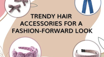 Discover the New Arrivals: Trendy Hair Accessories for a Fashion-Forward Look